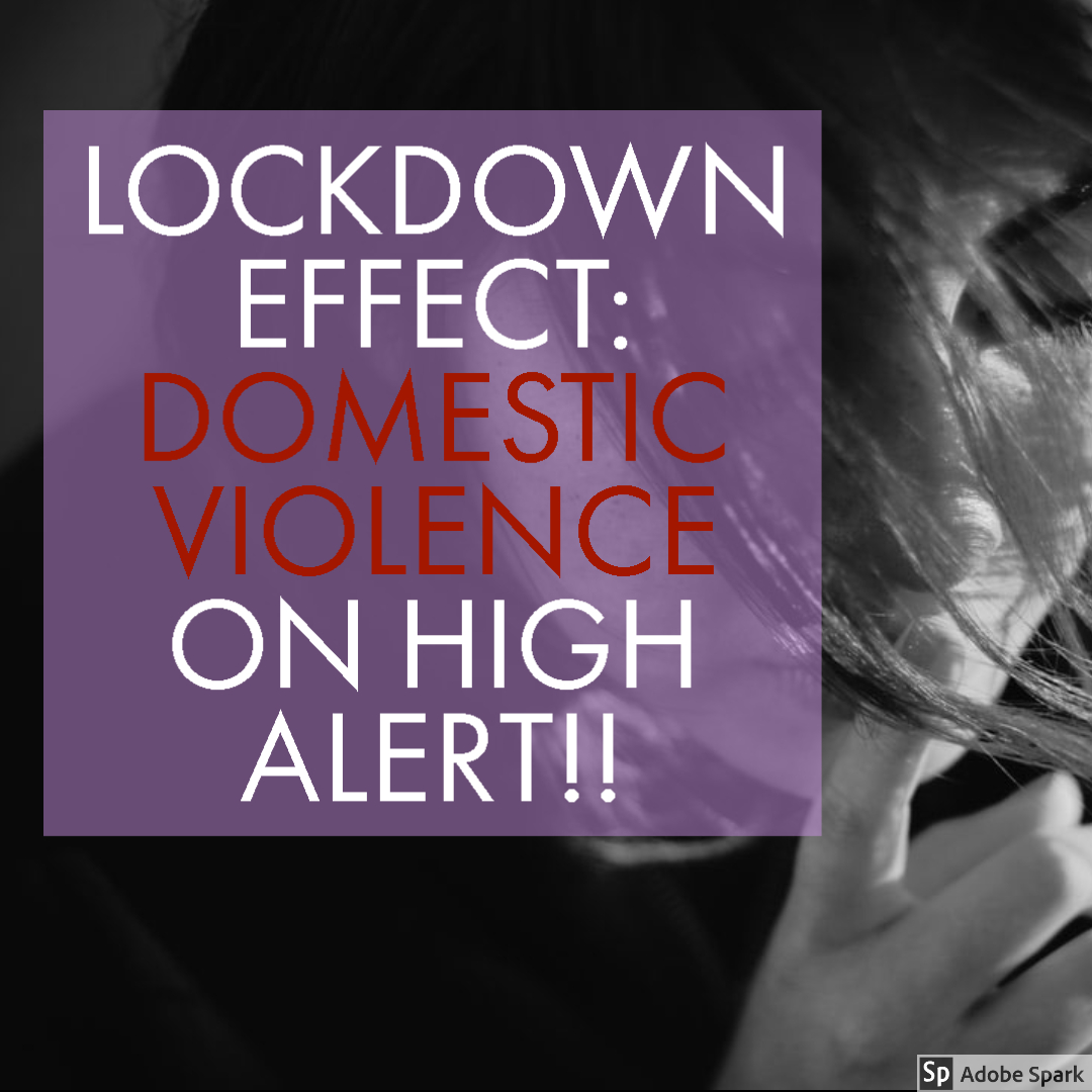 LOCKDOWN EFFECT: DOMESTIC VIOLENCE ON HIGH ALERT!!