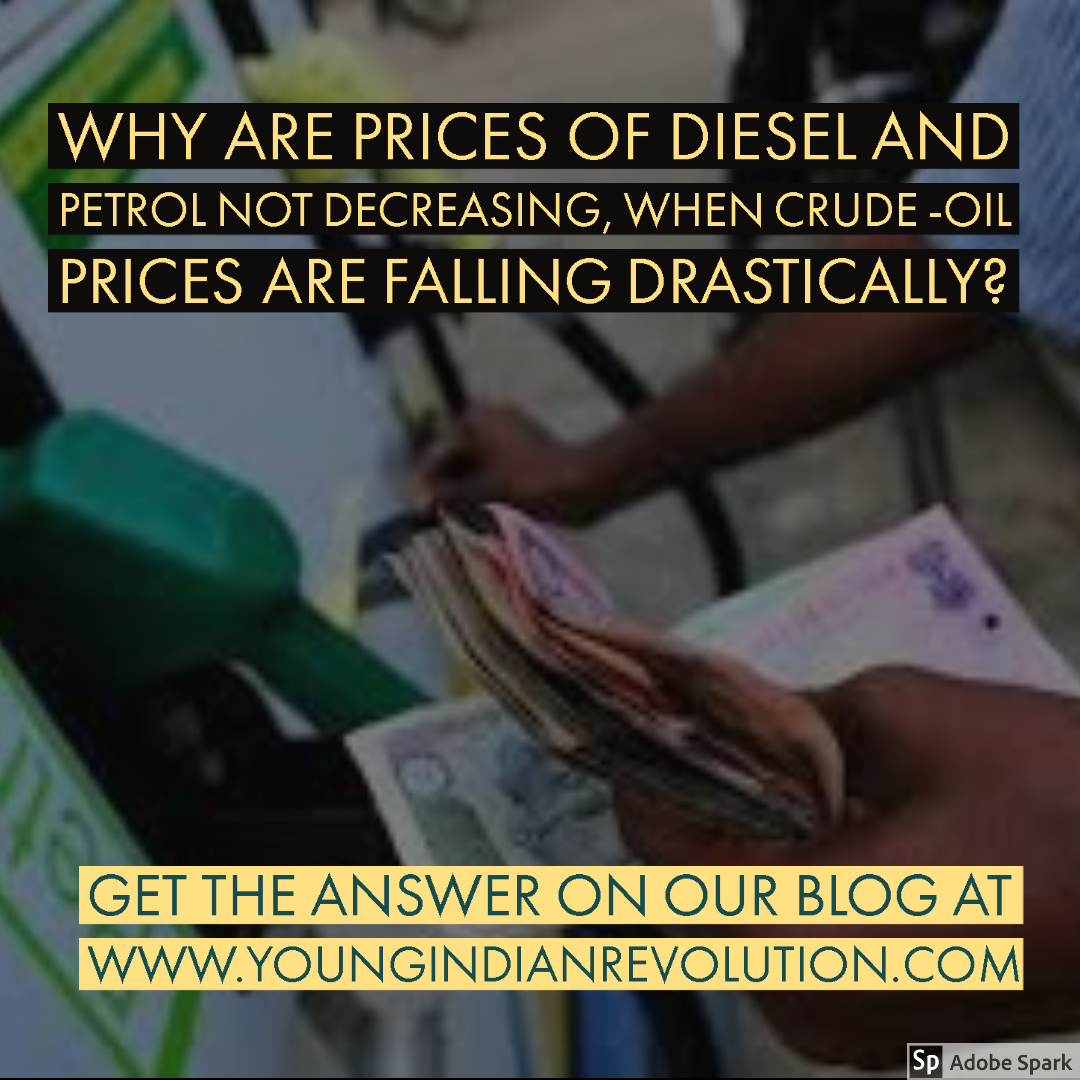 Why Are Prices of Diesel and Petrol not Decreasing, when Crude -Oil prices are falling drastically?