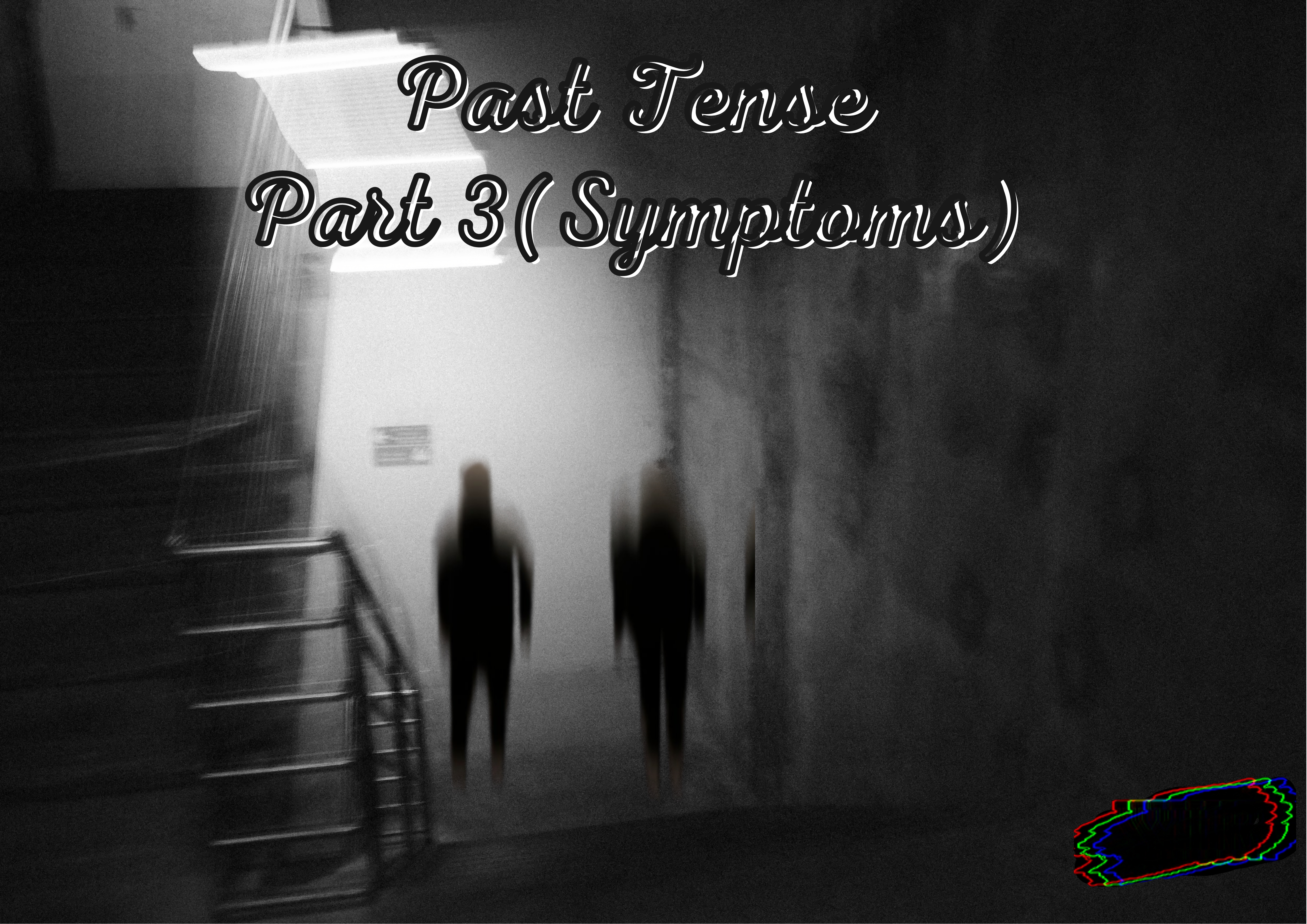 Past Tense – Part 3(Symptoms)